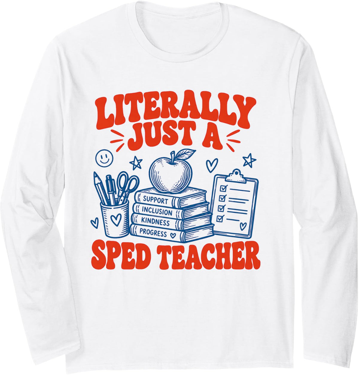 Literally Just A Sped Teacher Long Sleeve T-Shirt - Adult Unisex White