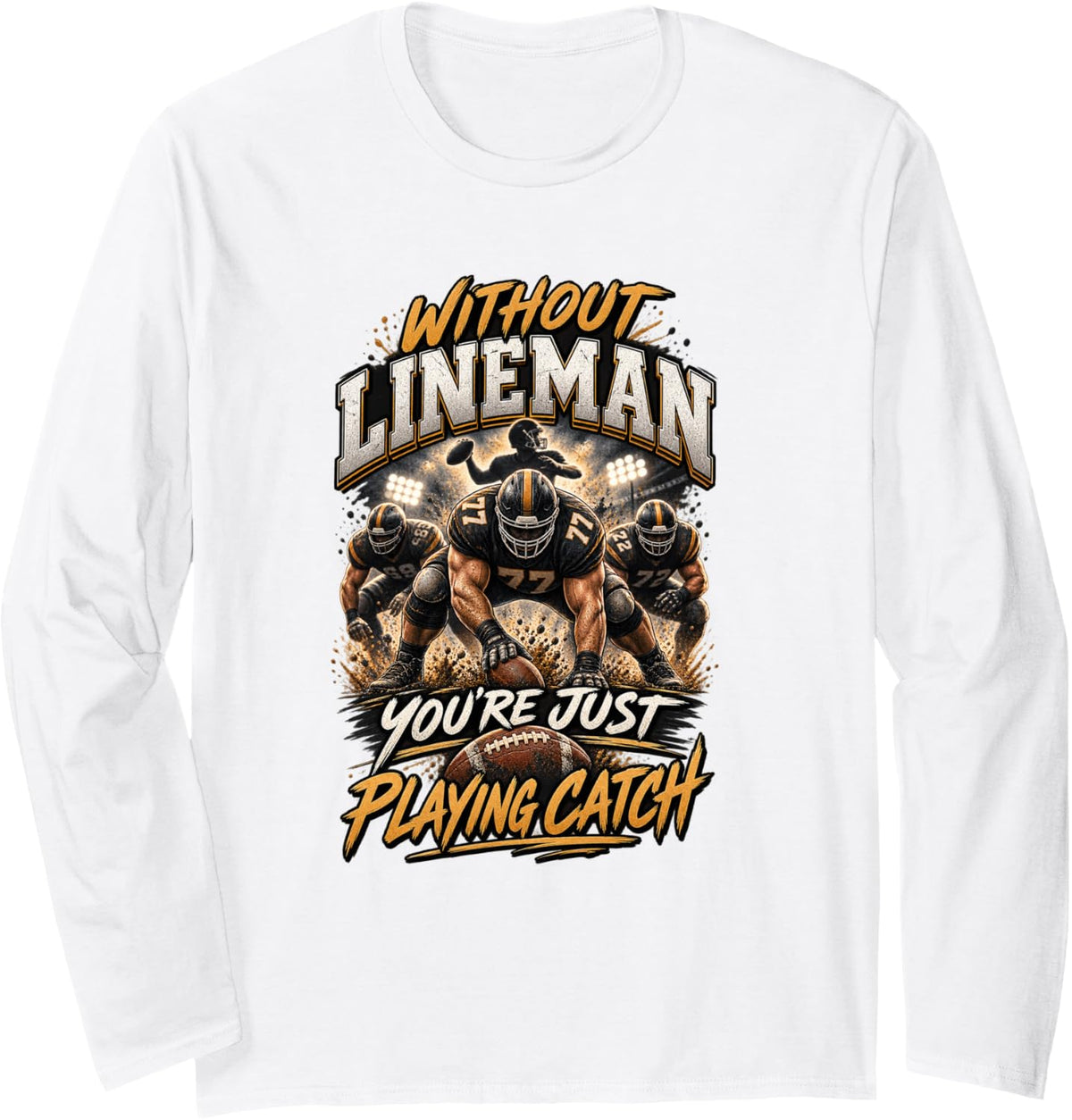 Without Lineman You're Just Playing Catch Offensive Line Long Sleeve T-Shirt - Adult Unisex White