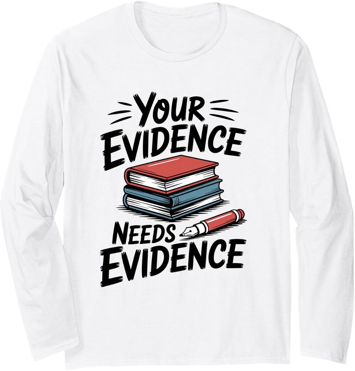 Your Evidence Needs Evidence Funny Teaching English Teacher Long Sleeve T-Shirt - Adult Unisex White