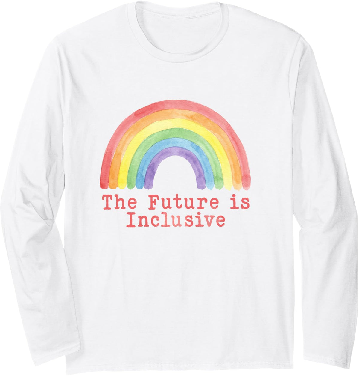 The Future is Inclusive Rainbow LGBTQ Pride Month Gay Rights Long Sleeve T-Shirt - Adult Unisex White