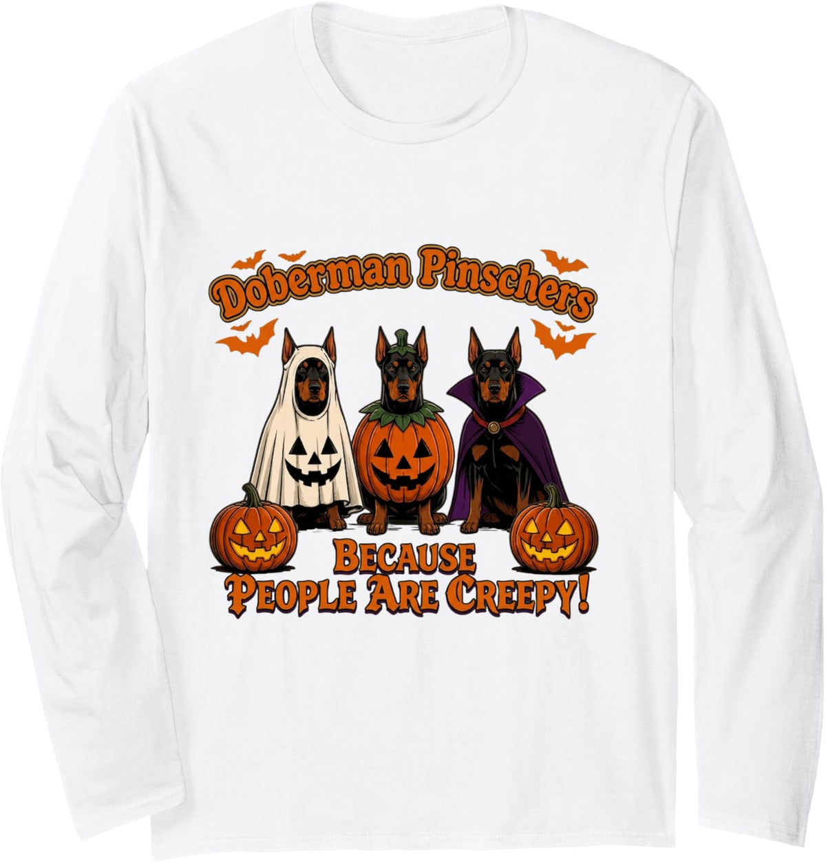 Doberman Pinschers Because People are Creepy Halloween Long Sleeve T-Shirt - Adult Unisex White