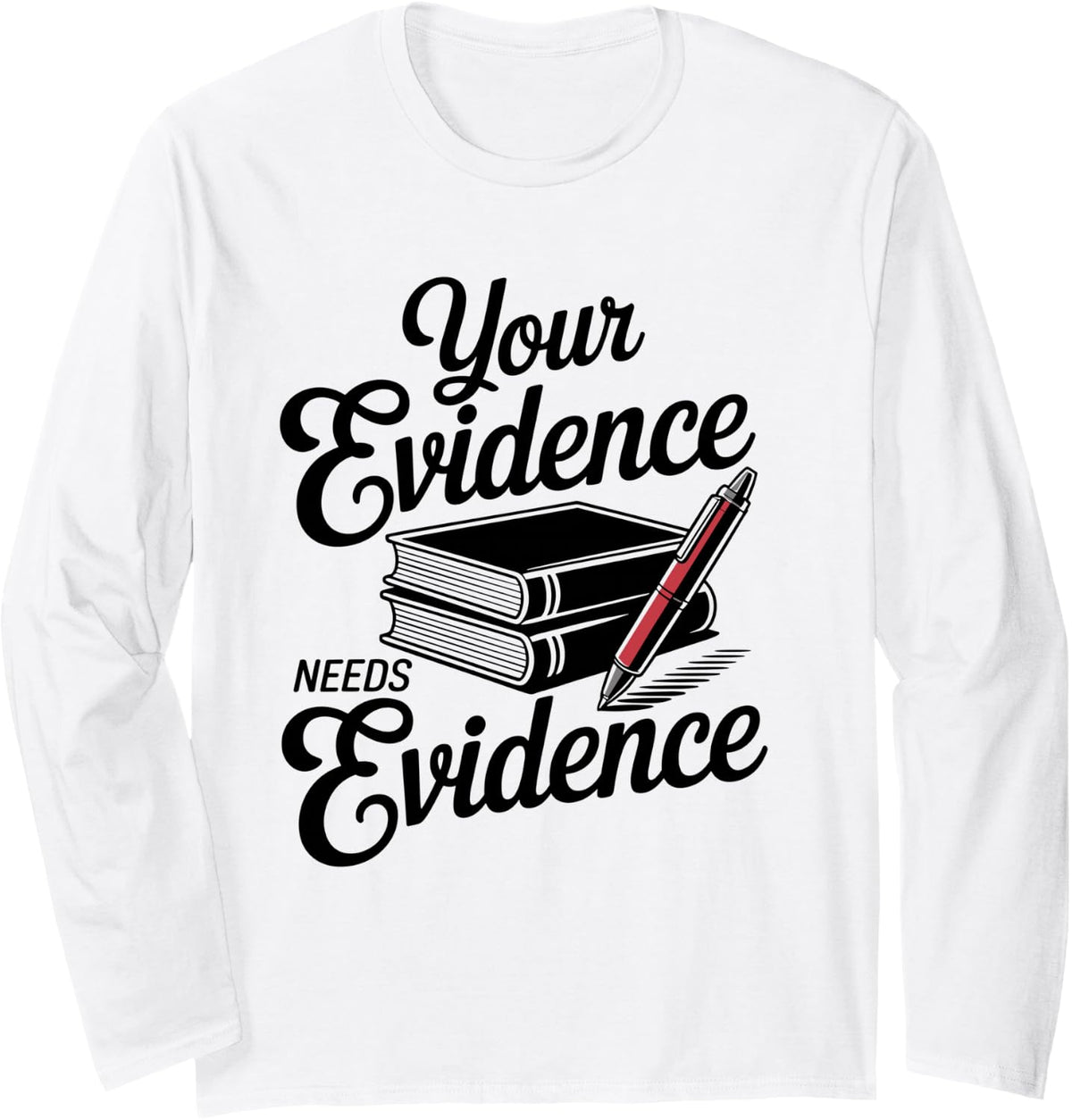 Your Evidence Needs Evidence Funny English Teacher Long Sleeve T-Shirt - Adult Unisex White