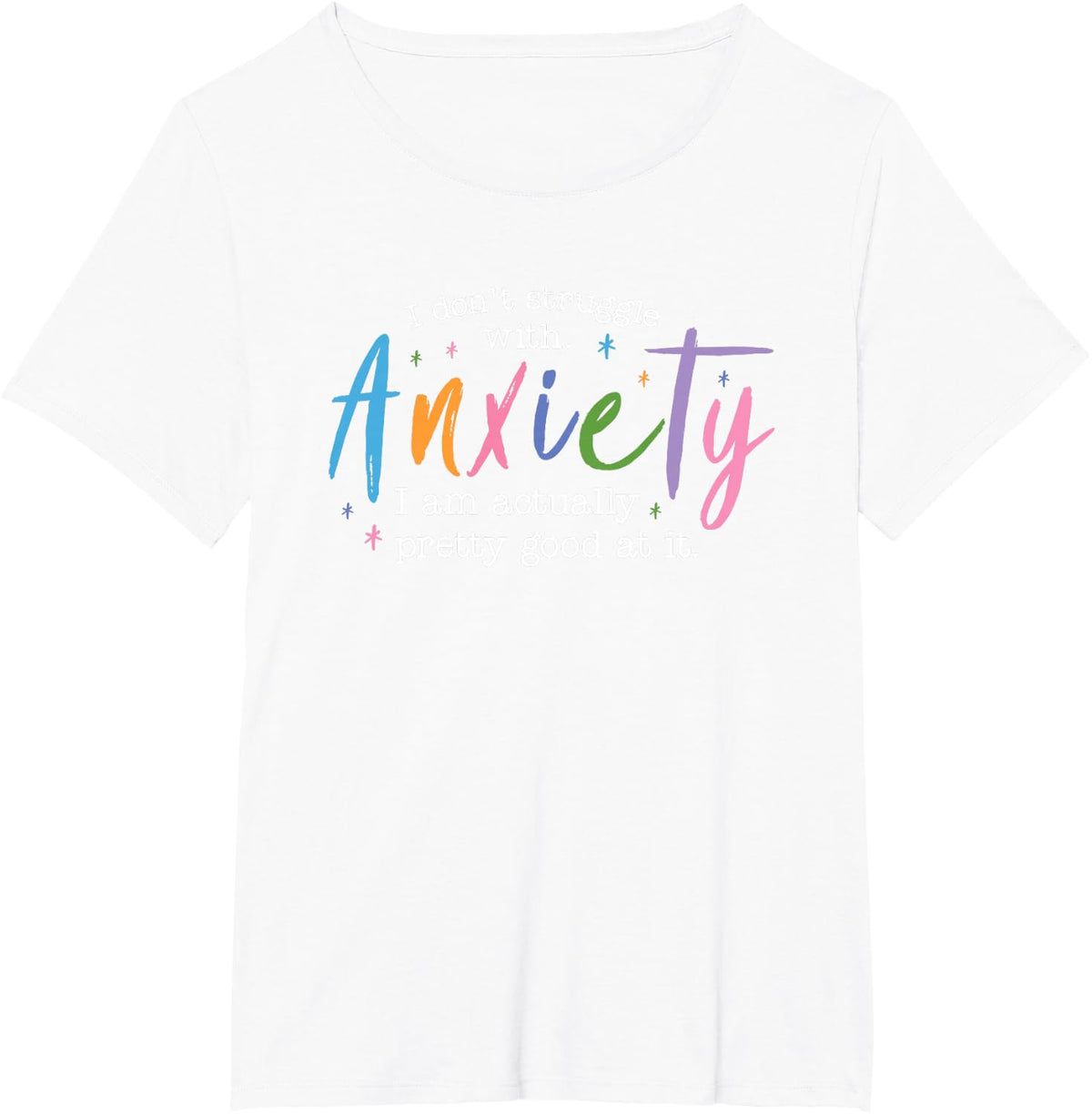I Don’t Struggle With Anxiety I'm Good At It T-Shirt - White