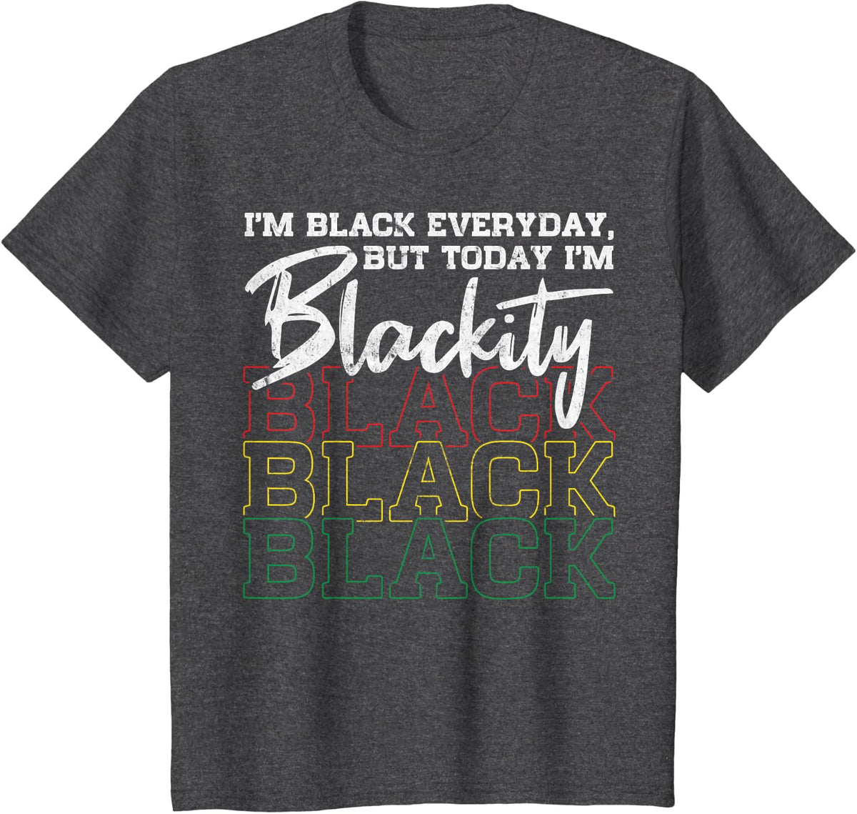 I Am Black Everyday But Today I'm Blackity Black African T-Shirt - Dark Heather Grey