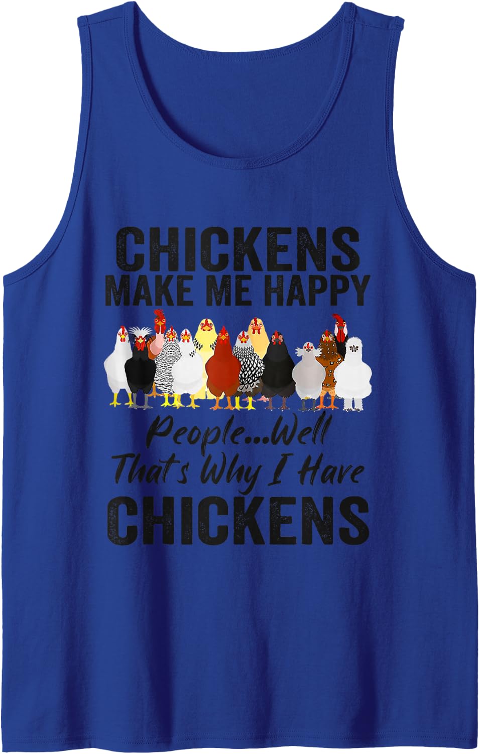 Chickens Make Me Happy People Well That's Why I Have Chicken Sleeveless Tank Top - Royal Blue