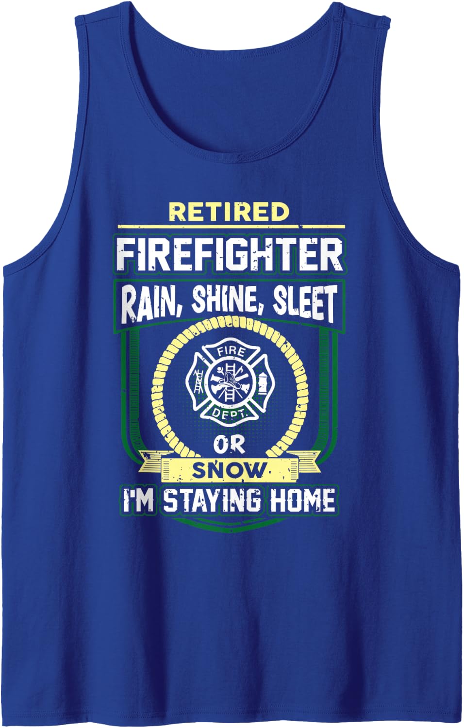 Retired Firefighter Rain Shine Sleet Or Snow Im Staying Home Sleeveless Tank Top - Royal Blue