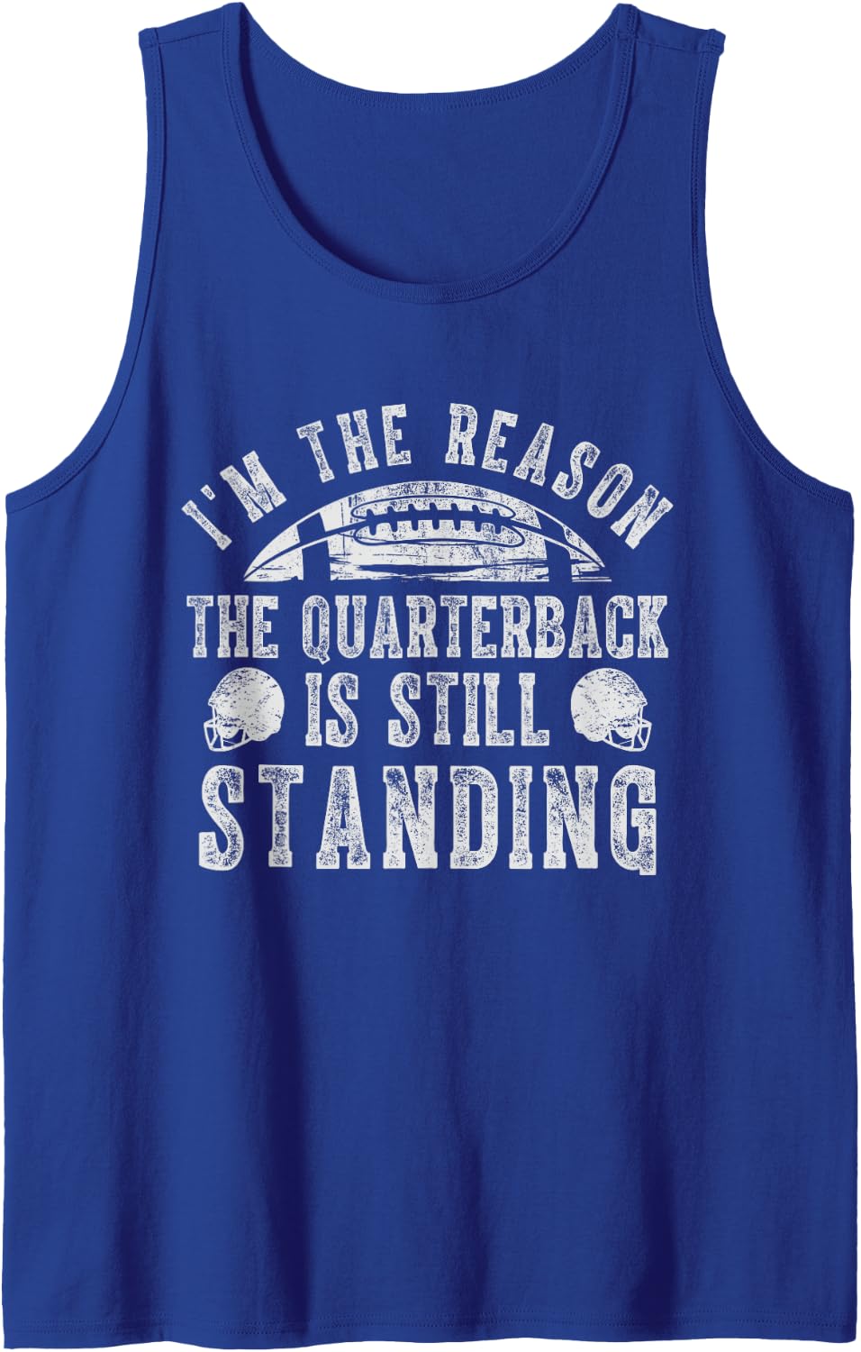 I'm The Reason Qb is Still Standing Football Lineman His/Her Sleeveless Tank Top - Royal Blue