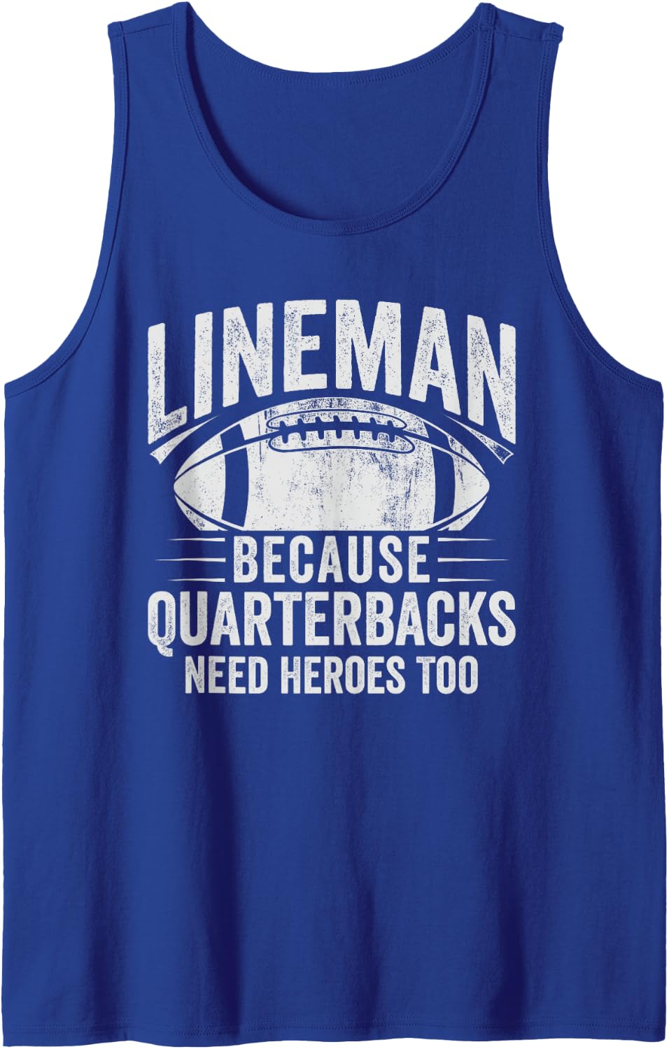 Lineman Because Quarterbacks Need Heroes American Football Sleeveless Tank Top - Royal Blue