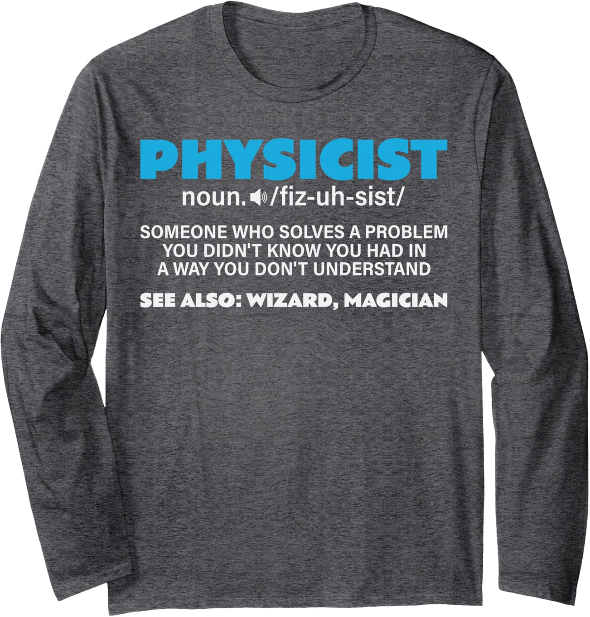 Funny Physicist Meaning Noun Definition Physics Saying Long Sleeve T-Shirt - Adult Unisex Dark Heather Grey