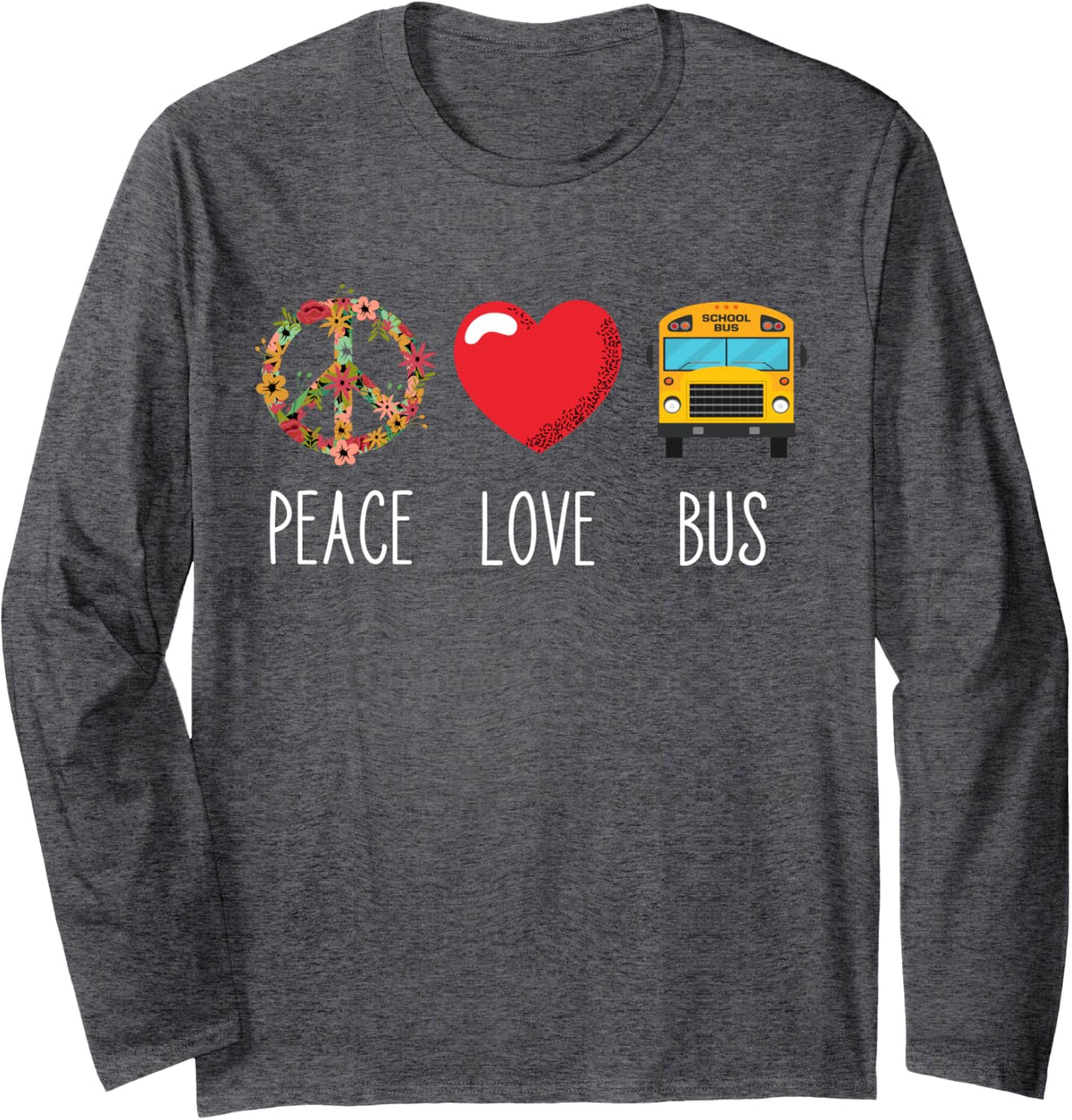 School Bus Driver Love Peace Bus Driver Driving Bus Long Sleeve T-Shirt - Adult Unisex Dark Heather Grey