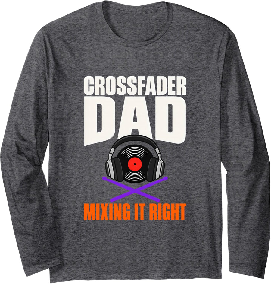 Crossfader Dad Mixing it Right DJ Dad Father Disc Jockey Long Sleeve T-Shirt - Adult Unisex Dark Heather Grey