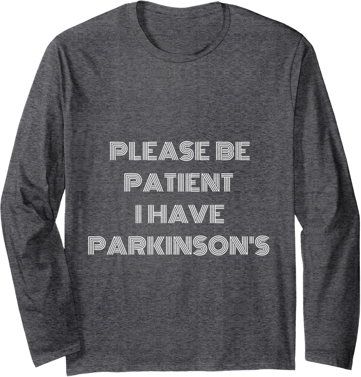 Please Being Patient I Have Parkinson's Awareness Design Long Sleeve T-Shirt - Adult Unisex Dark Heather Grey