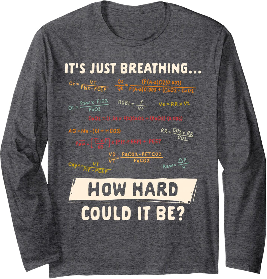 Respiratory Therapist It's Just A Breathing How Hard Could Long Sleeve T-Shirt - Adult Unisex Dark Heather Grey