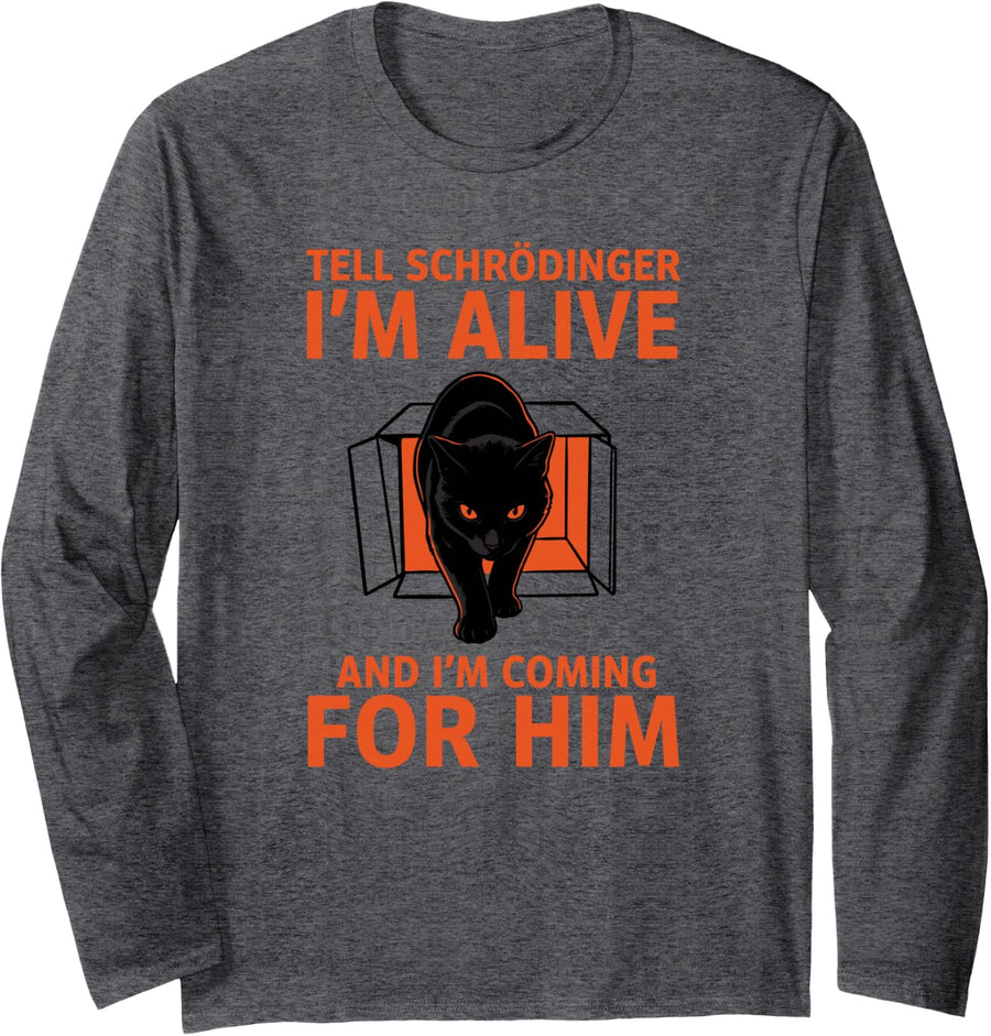 Tell Schrodinger I'm Alive Funny Science Teacher Cat Humor Long Sleeve T-Shirt - Adult Unisex Dark Heather Grey