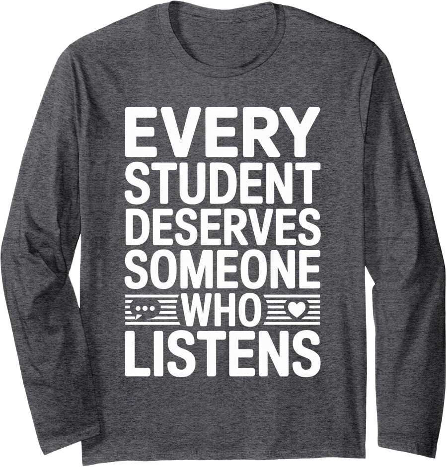 School Counselor Every Student Deserves Someone Who Listens Long Sleeve T-Shirt - Adult Unisex Dark Heather Grey