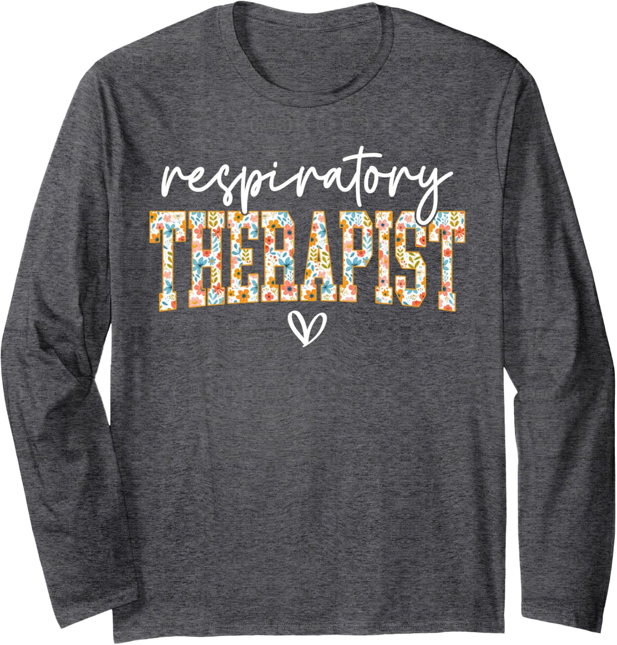 Floral Respiratory Therapist Therapy, Funny RT Care Week Long Sleeve T-Shirt - Adult Unisex Dark Heather Grey