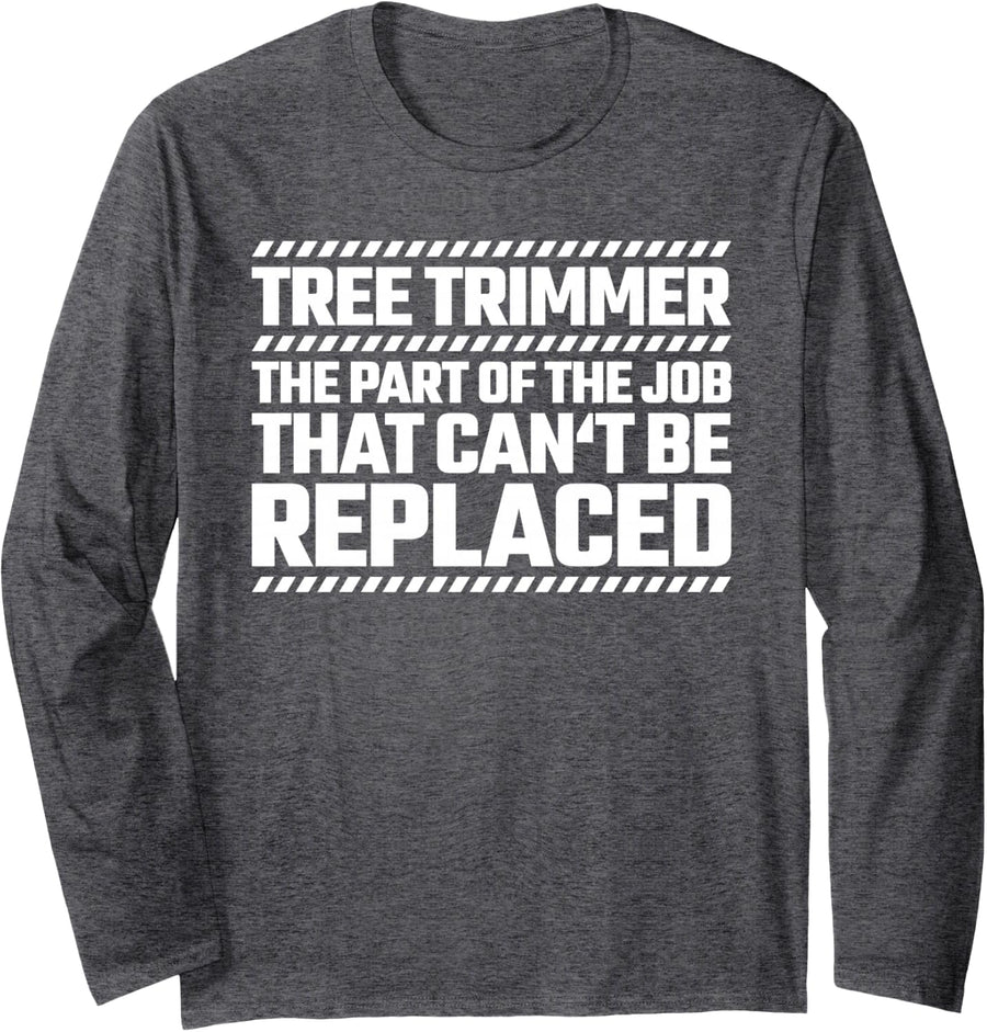 Tree Trimmer Can't be Replaced Long Sleeve T-Shirt - Adult Unisex Dark Heather Grey