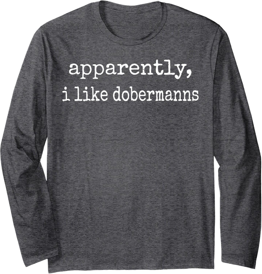 Apparently I Like Dobermanns Long Sleeve T-Shirt - Adult Unisex Dark Heather Grey