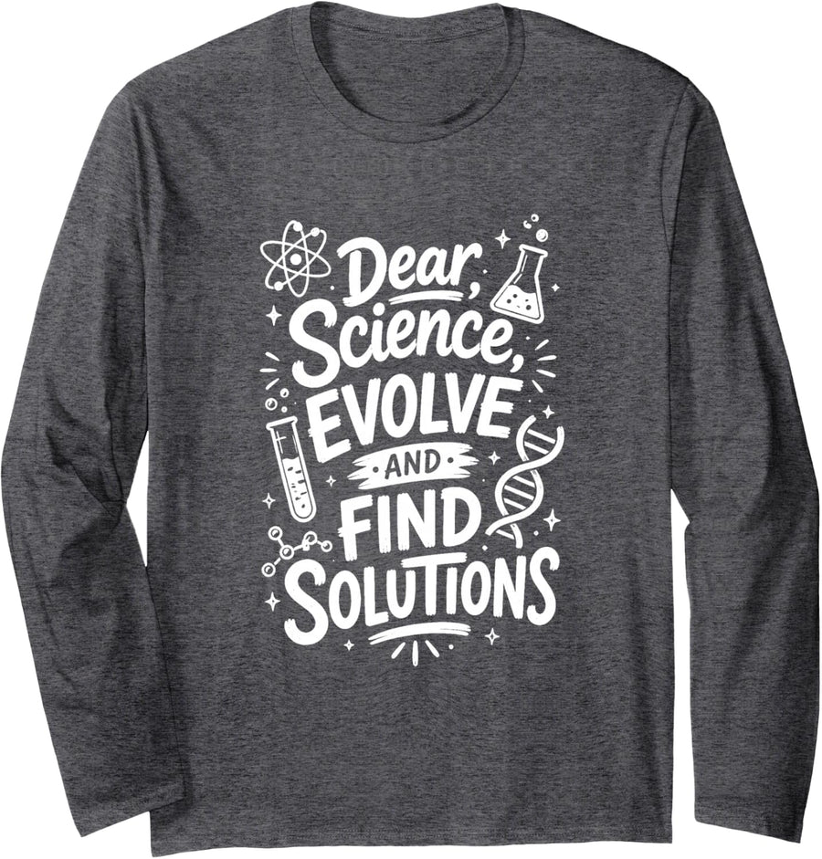 Dear Science, Evolve and Find Solutions STEM Teacher Long Sleeve T-Shirt - Adult Unisex Dark Heather Grey