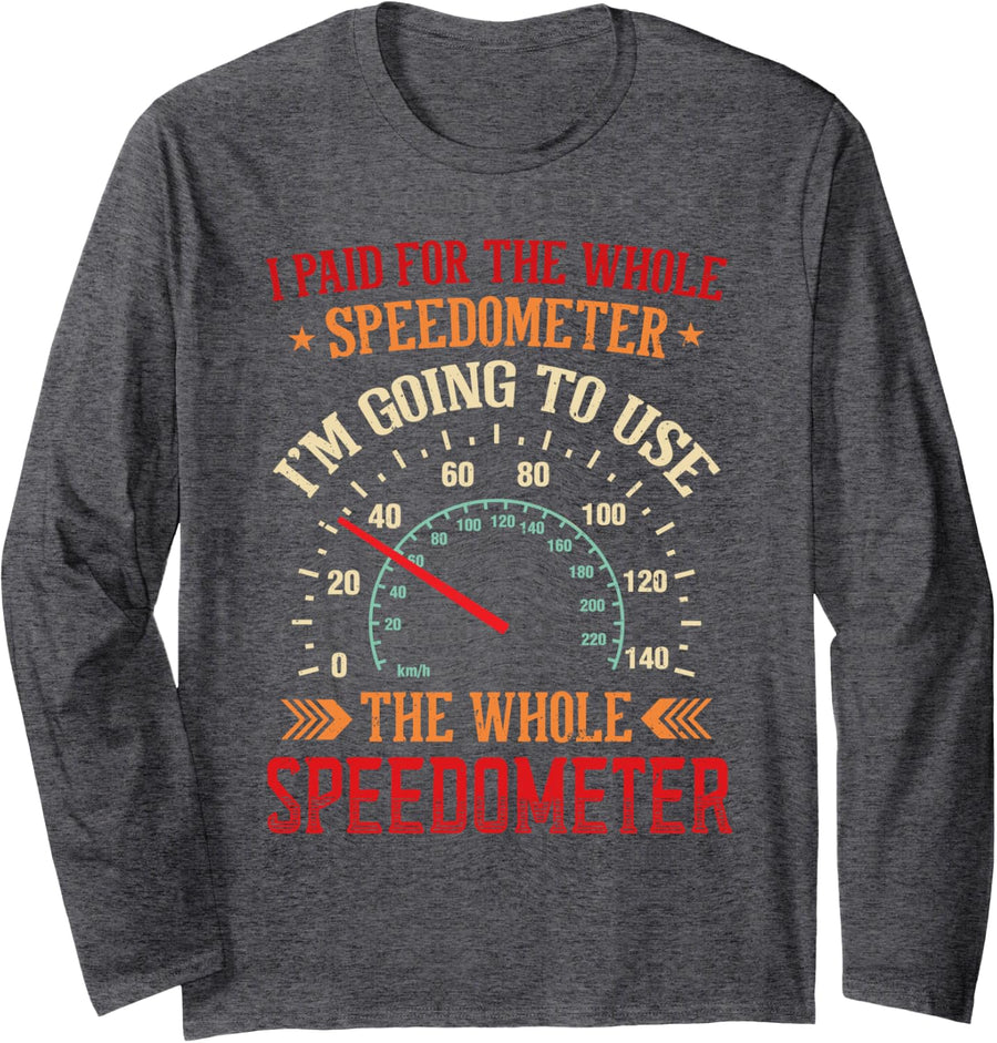 Racing Funny I Paid for The Whole Speedometer Long Sleeve T-Shirt - Adult Unisex Dark Heather Grey