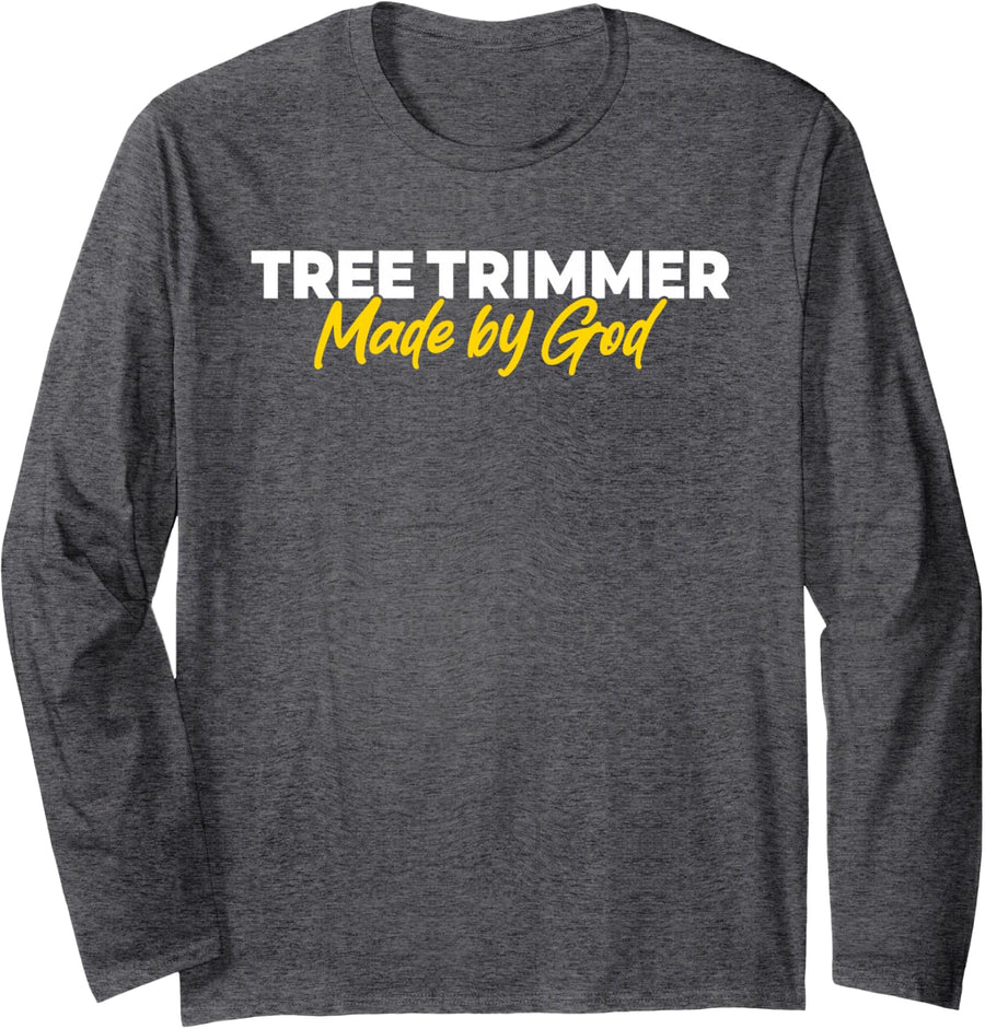 Tree Trimmer Made by God Long Sleeve T-Shirt - Adult Unisex Dark Heather Grey