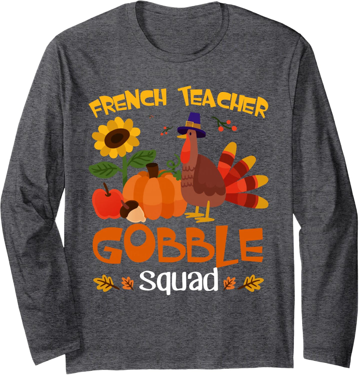 French Teacher Gobble Squad Turkey Thanksgiving Long Sleeve T-Shirt - Adult Unisex Dark Heather Grey