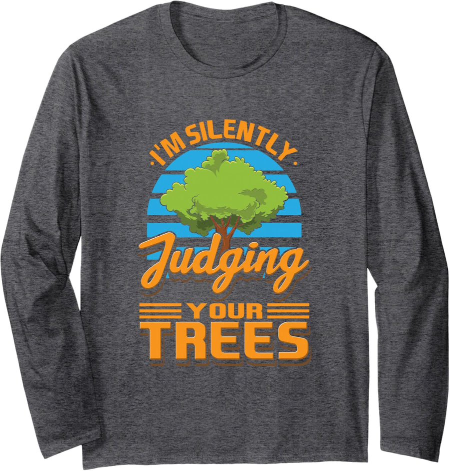 Arborist Design for Tree Trimmer - I'm Judging Your Trees Long Sleeve T-Shirt - Adult Unisex Dark Heather Grey