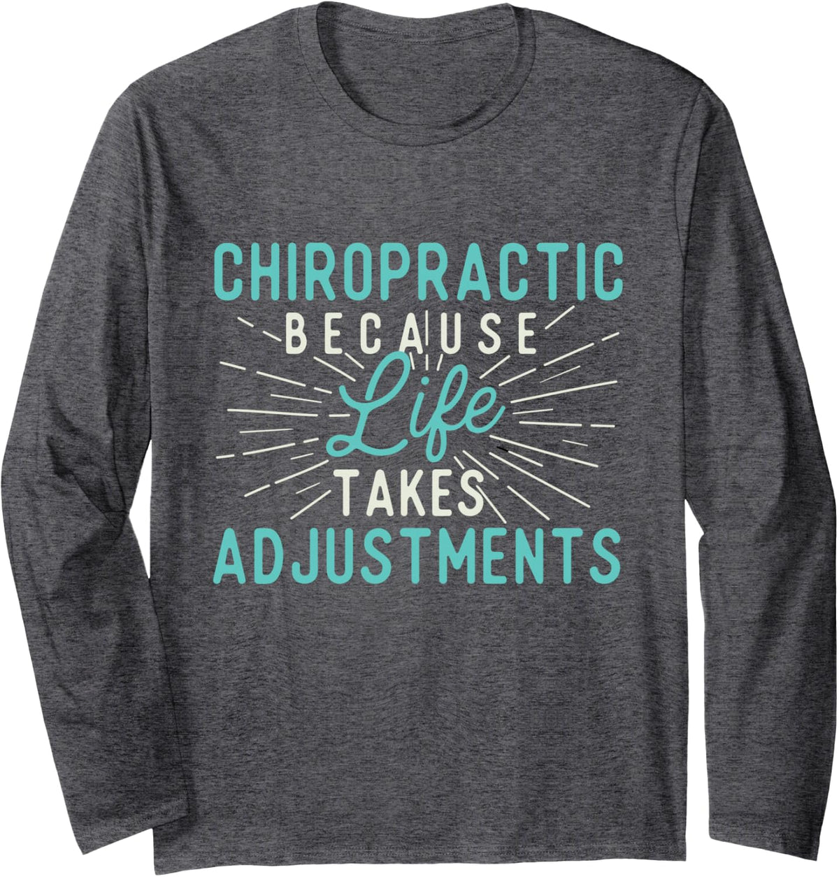 Chiropractic Because Life Takes Adjustments - Chiropractor Long Sleeve T-Shirt - Adult Unisex Dark Heather Grey