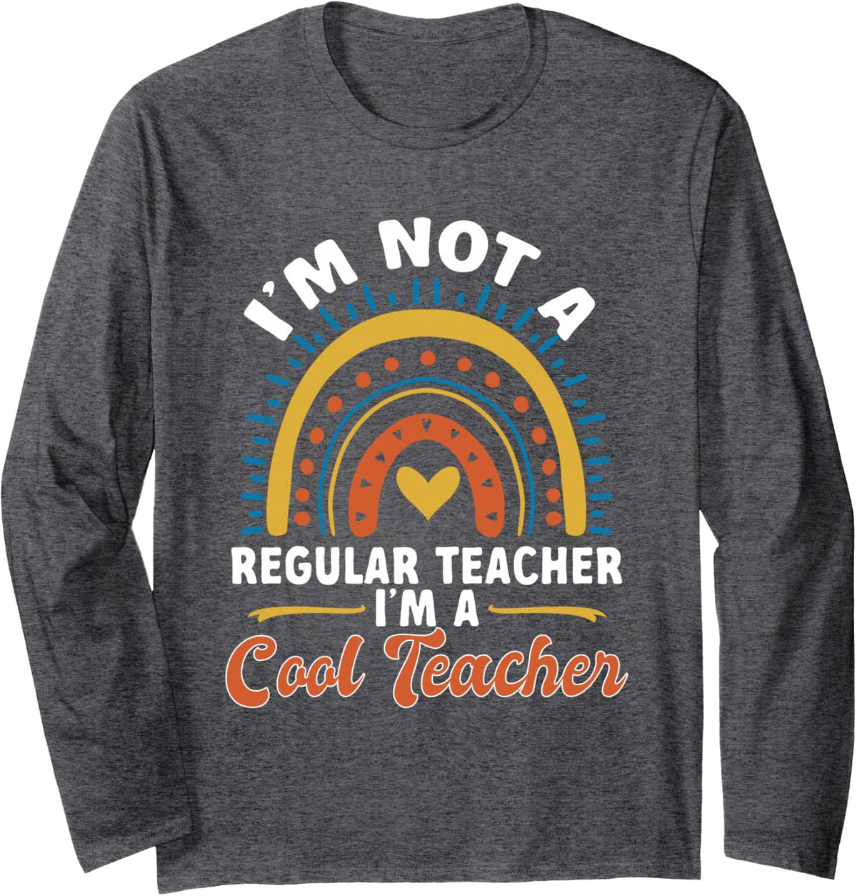 School Teacher I'm not a Regular Teacher, I'm a Cool Teacher Long Sleeve T-Shirt - Adult Unisex Dark Heather Grey