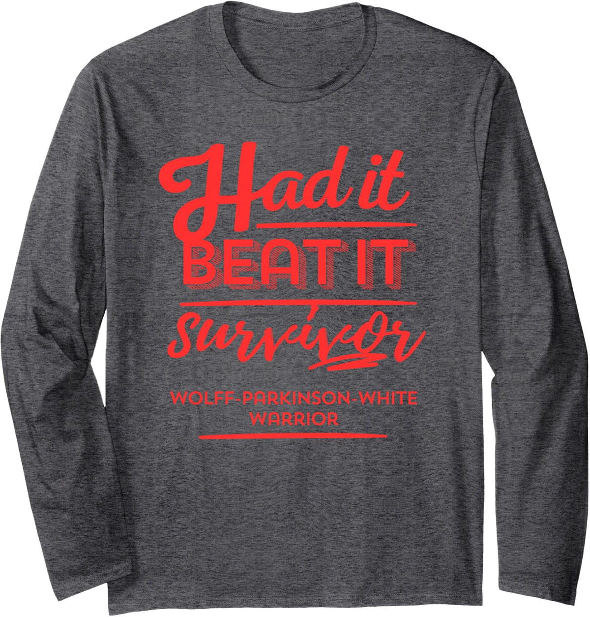 Had it Beat it Survivor Wolff-Parkinson-White Warrior Long Sleeve T-Shirt - Adult Unisex Dark Heather Grey
