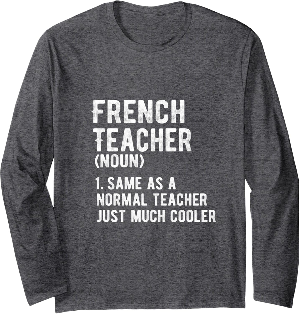 French Teacher Definition Funny Teacher Humor Classroom Long Sleeve T-Shirt - Adult Unisex Dark Heather Grey