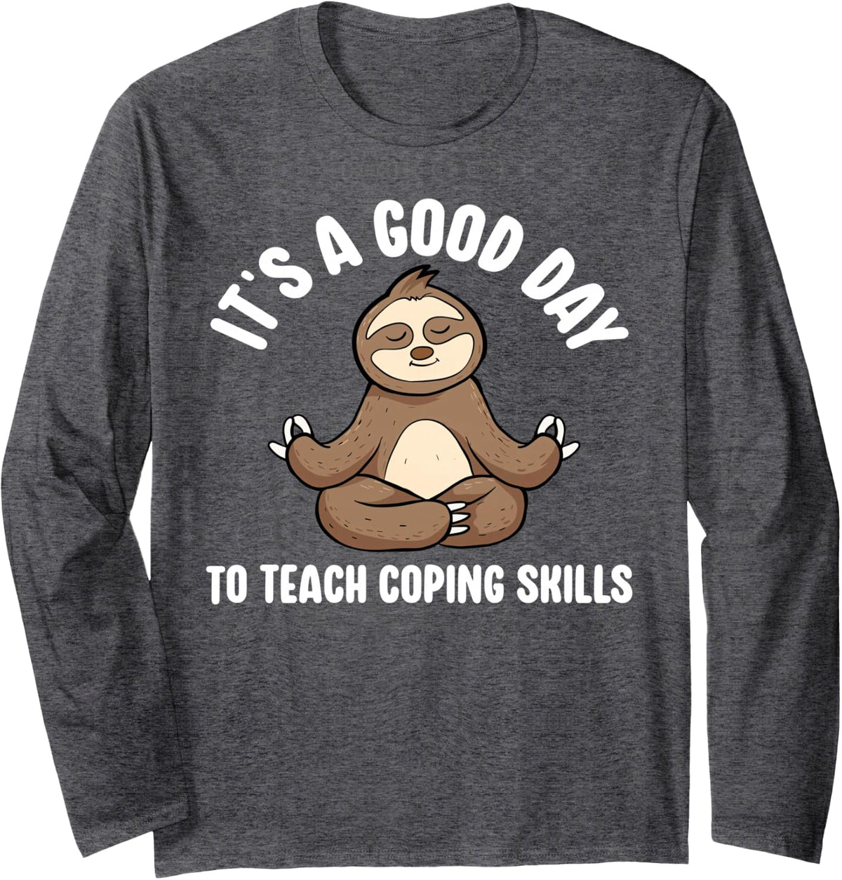 It's A Good Day to Teach Coping Skills Sloth School Psych Long Sleeve T-Shirt - Adult Unisex Dark Heather Grey