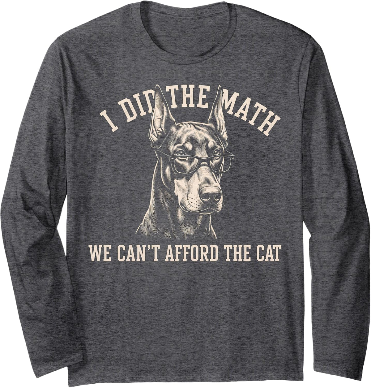 Doberman Pinscher Ban The Cat Long Sleeve T-Shirt - Adult Unisex Dark Heather Grey