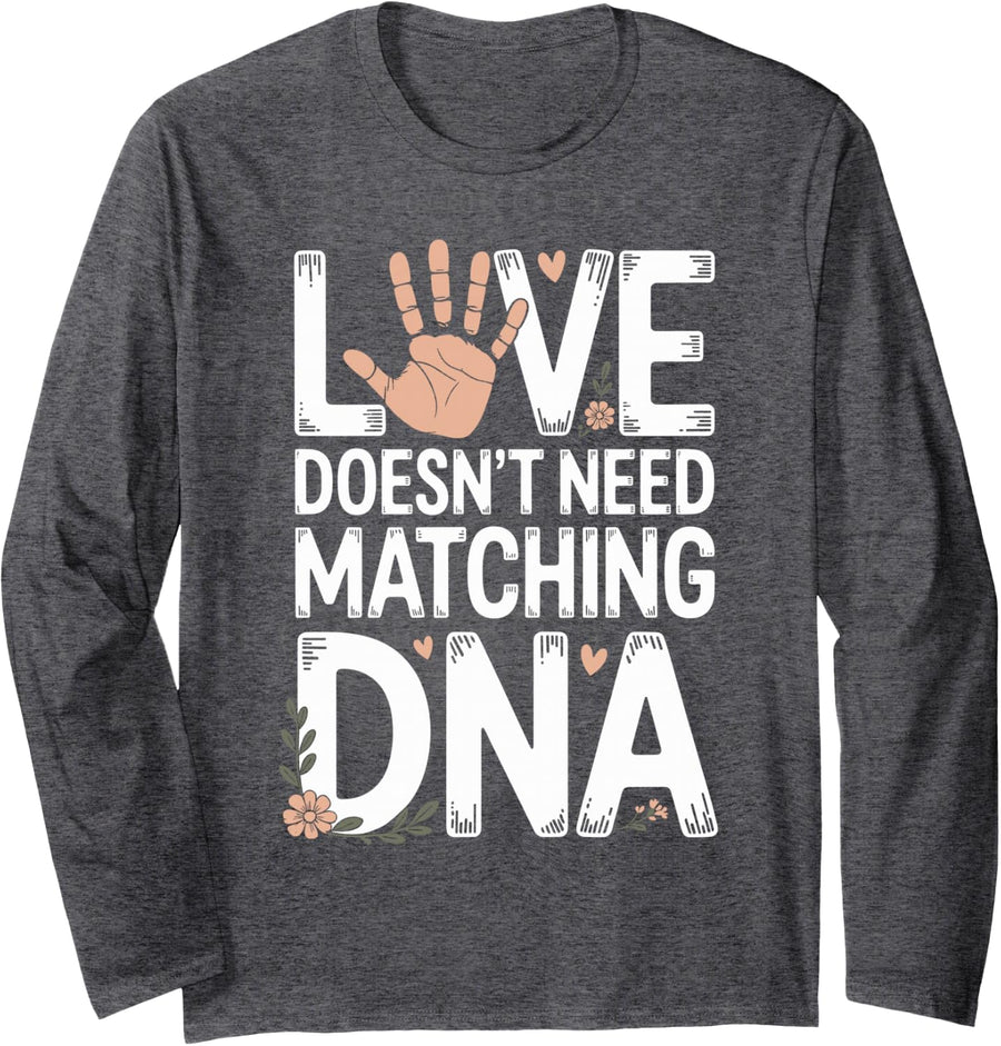 Love Doesn't Need Matching DNA Foster Mom Foster Parent Long Sleeve T-Shirt - Adult Unisex Dark Heather Grey