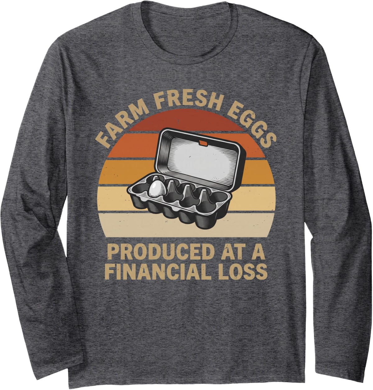 Farm Fresh Eggs Produced At A Financial Loss Backyard Farmer Long Sleeve T-Shirt - Adult Unisex Dark Heather Grey