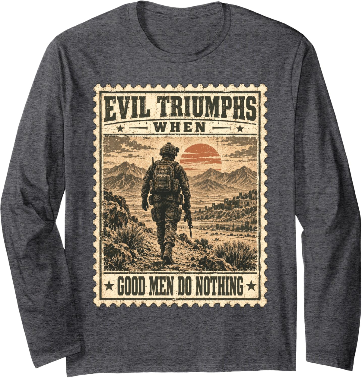 Evil Triumphs When Good Men Do Nothing Veterans Day Long Sleeve T-Shirt - Adult Unisex Dark Heather Grey