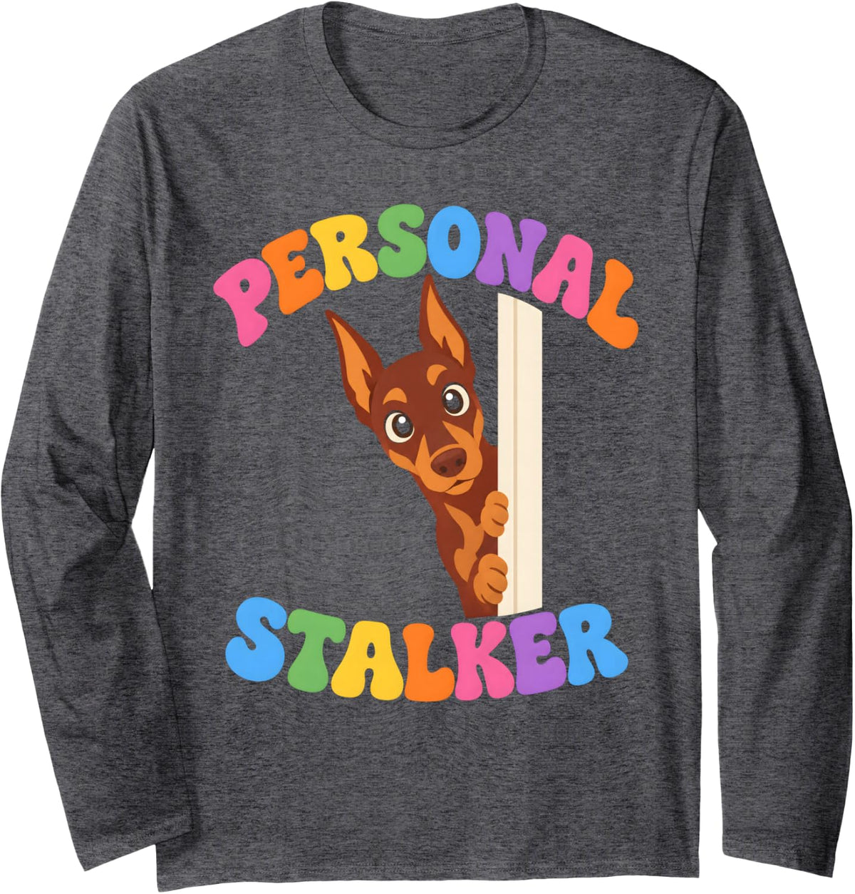 Personal Stalker Doberman Dog Mom Long Sleeve T-Shirt - Adult Unisex Dark Heather Grey