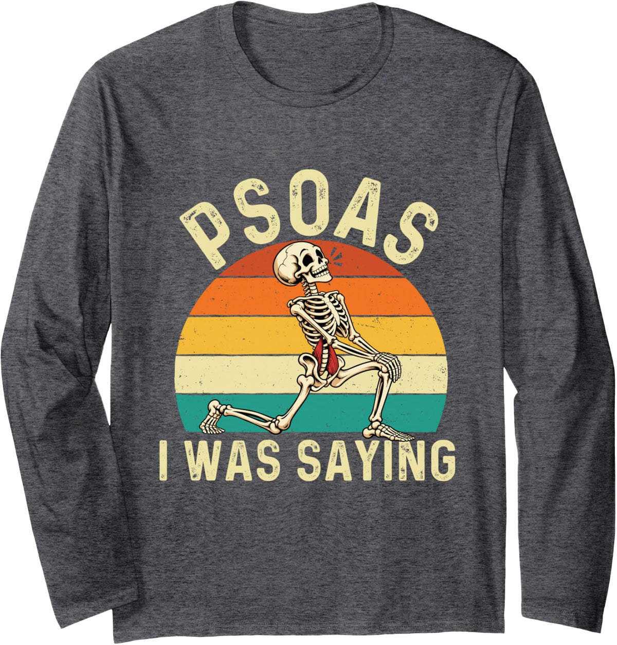 Psoas I was Saying - Chiropractor Humor Chiro Student Long Sleeve T-Shirt - Adult Unisex Dark Heather Grey