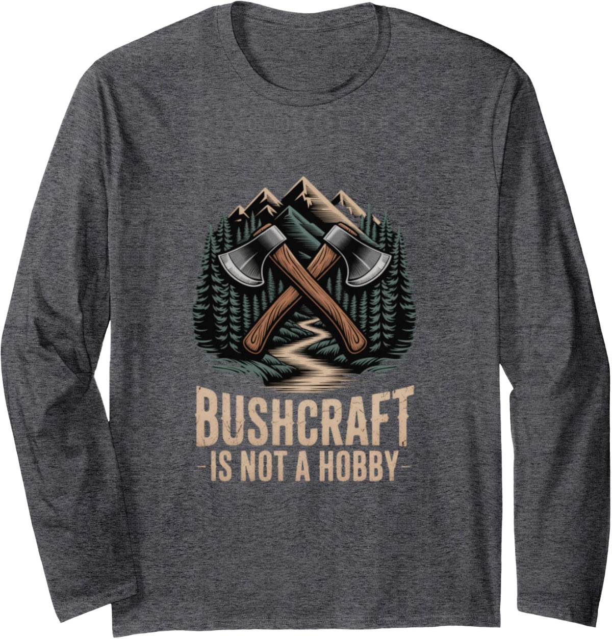 Bushcraft is Not A Hobby Wilderness Camping Long Sleeve T-Shirt - Adult Unisex Dark Heather Grey