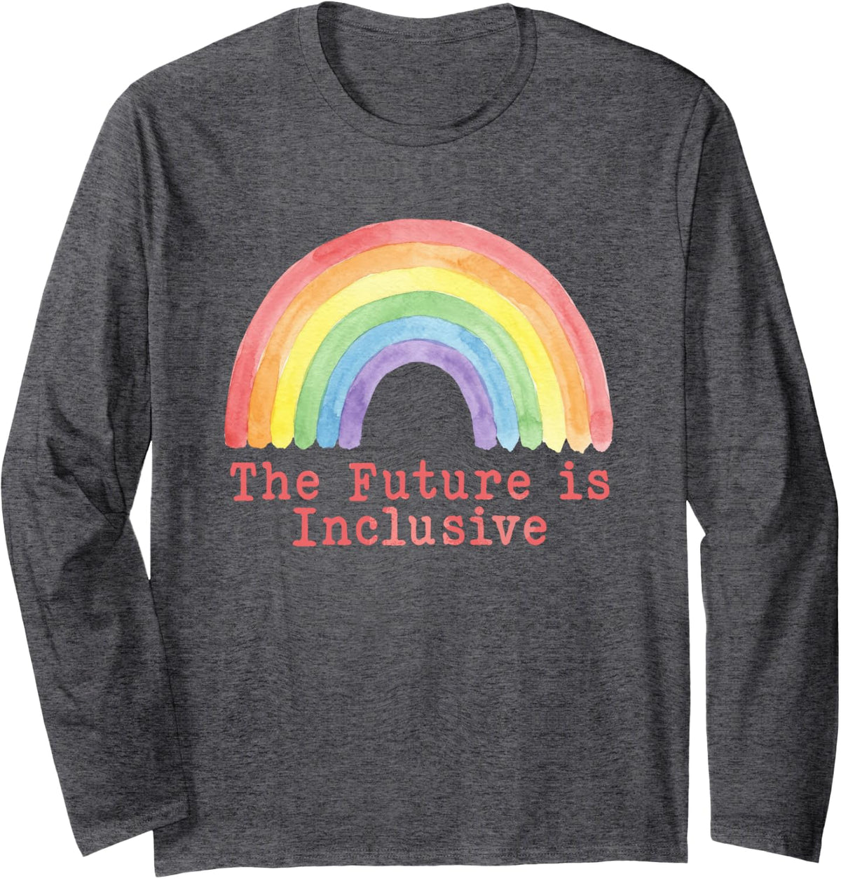 The Future is Inclusive Rainbow LGBTQ Pride Month Gay Rights Long Sleeve T-Shirt - Adult Unisex Dark Heather Grey