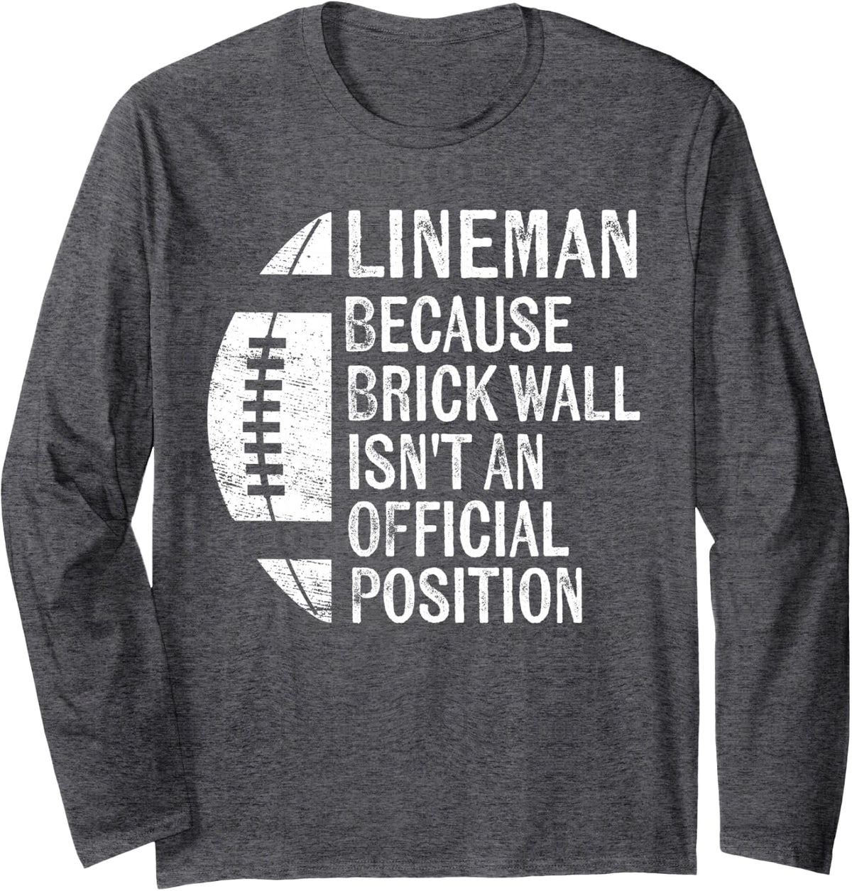 Lineman Because Brick Wall Isn't Official Position Football Long Sleeve T-Shirt - Adult Unisex Dark Heather Grey