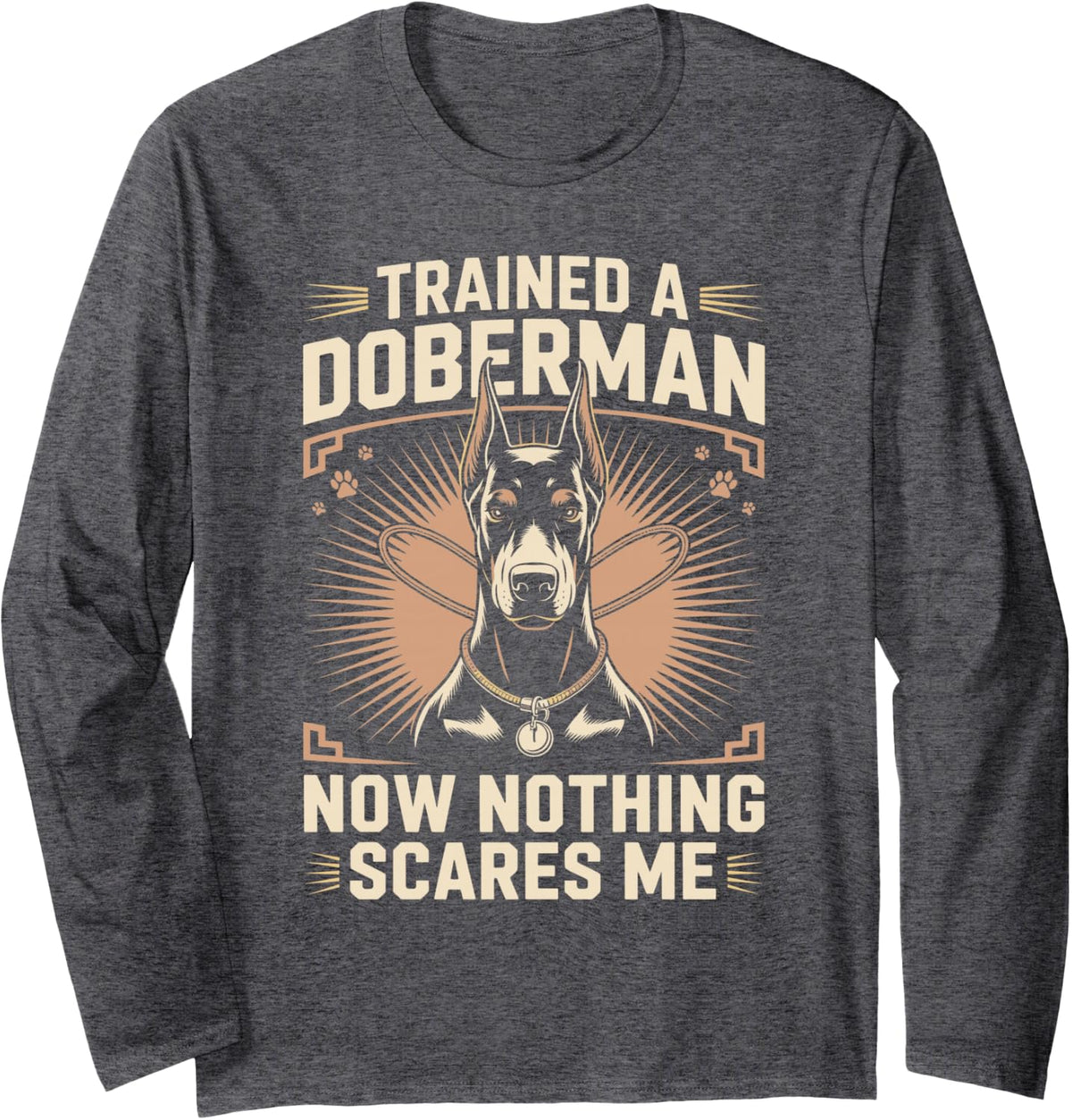 Trained A Doberman Now Nothing Scares Me Dobie Dog Long Sleeve T-Shirt - Adult Unisex Dark Heather Grey