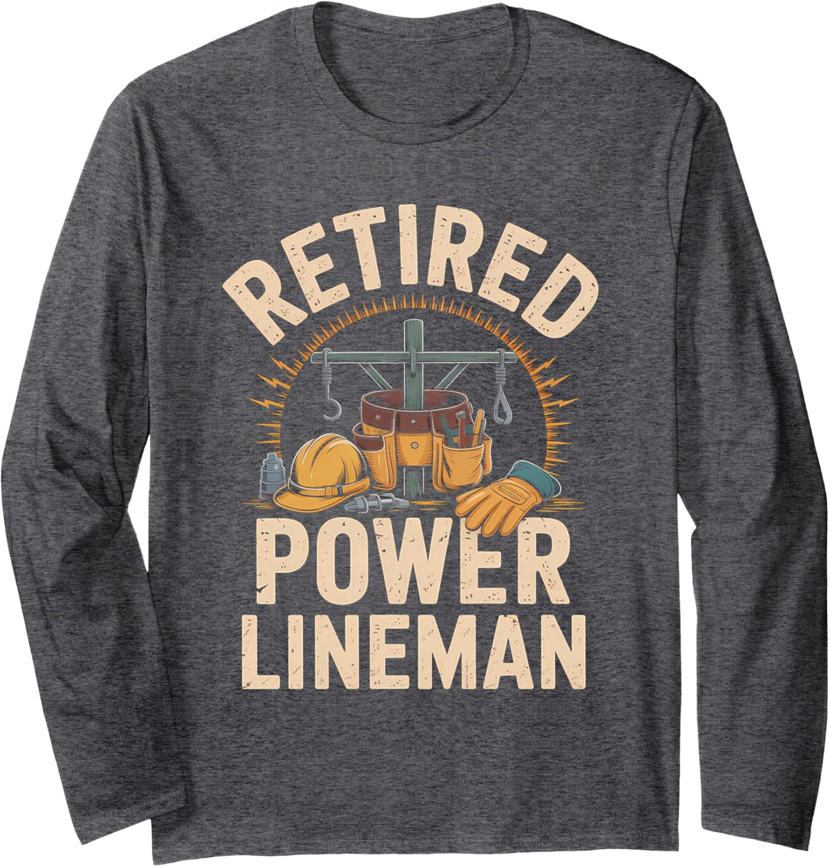 Retired Power Lineman Retirement Utility Worker Long Sleeve T-Shirt - Adult Unisex Dark Heather Grey