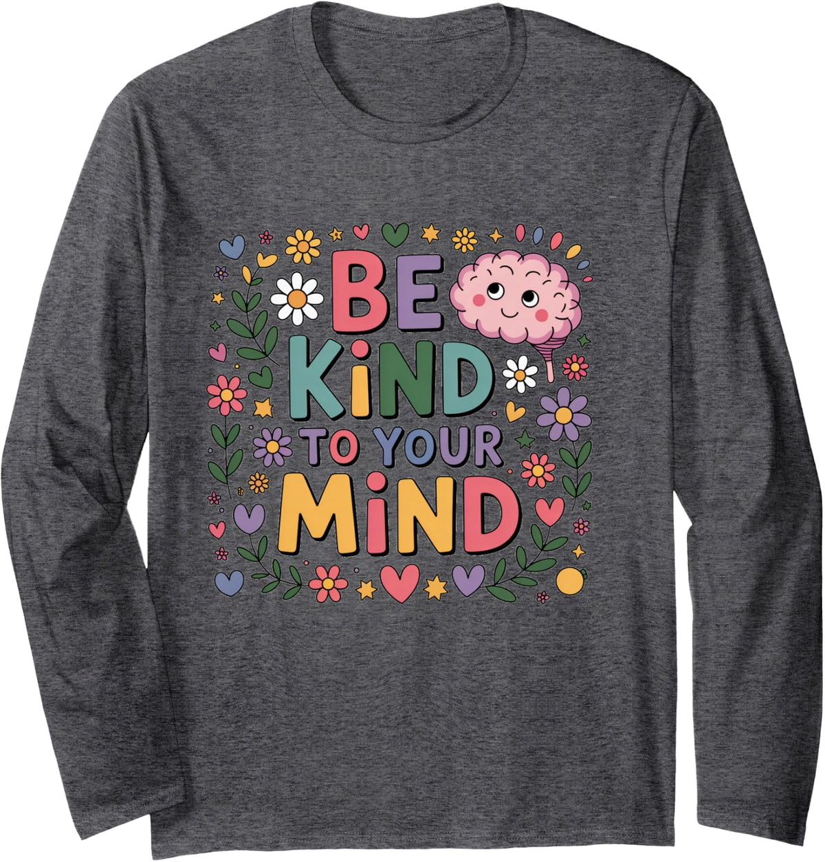 Be Kind to Your Mind Cute Brain Mental Health Positivity Long Sleeve T-Shirt - Adult Unisex Dark Heather Grey