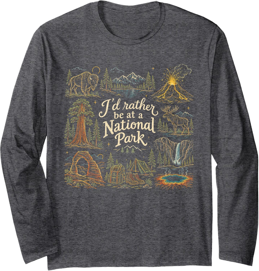 Hiking Camping Nature Lover I’d Rather Be At A National Park Long Sleeve T-Shirt - Adult Unisex Dark Heather Grey