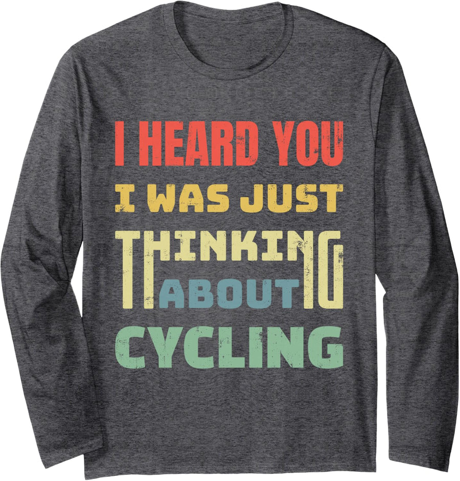 I Heard You I was Just Thinking About Cycling Vintage Retro Long Sleeve T-Shirt - Adult Unisex Dark Heather Grey