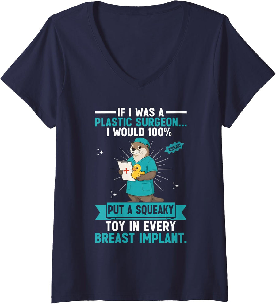 Women's If I was A Plastic Surgeon I Would 100% Put A Squeaky Toy in V-Neck T-Shirt - Navy Blue
