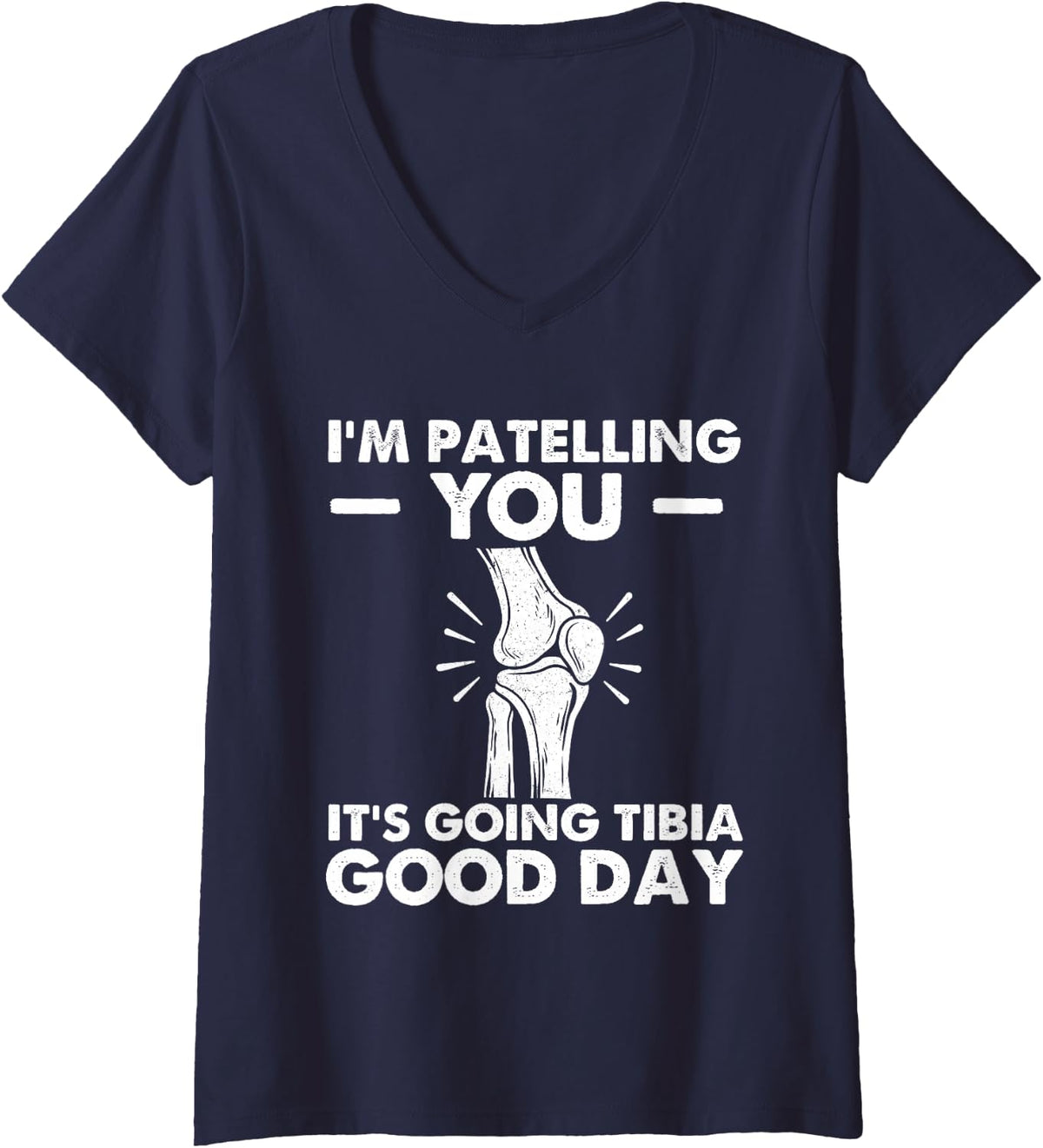 Women's I'm Patelling You It's Going Tibia Good Day - Chiropractor V-Neck T-Shirt - Navy Blue