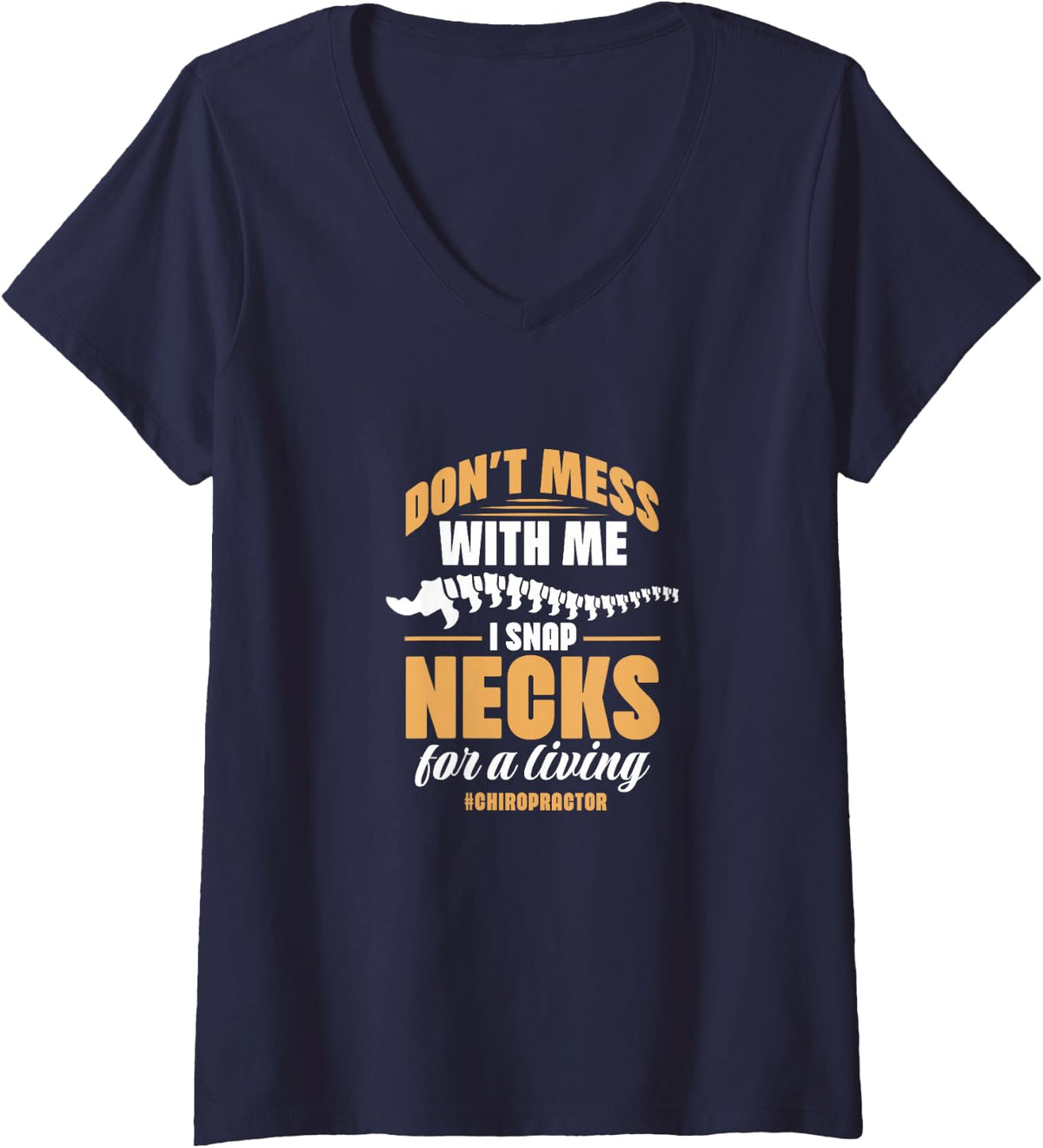 Women's Chiropractor Don't Mess Me I Snap Necks for Living V-Neck T-Shirt - Navy Blue