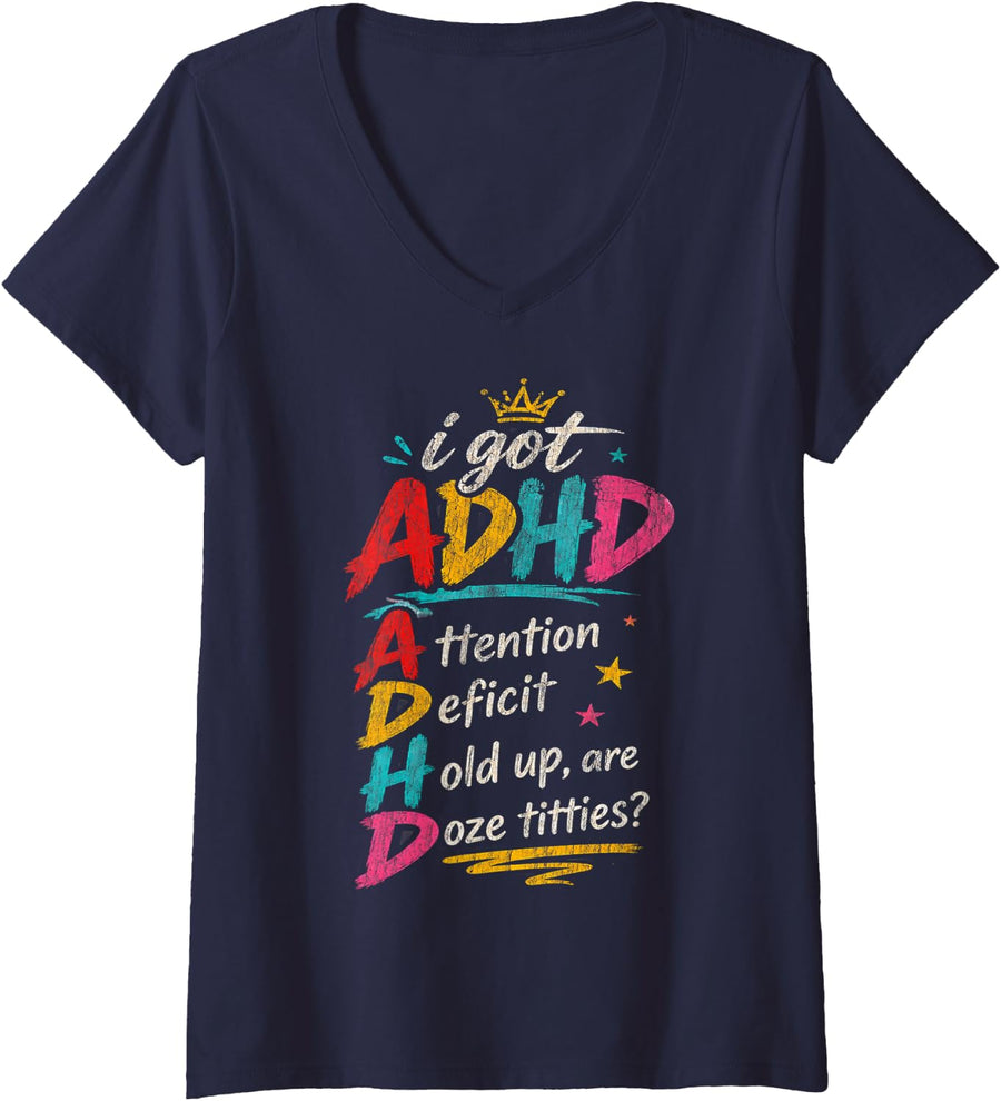 Women's I Got ADHD Attention Deficit Hold Up are Doze Titties V-Neck T-Shirt - Navy Blue